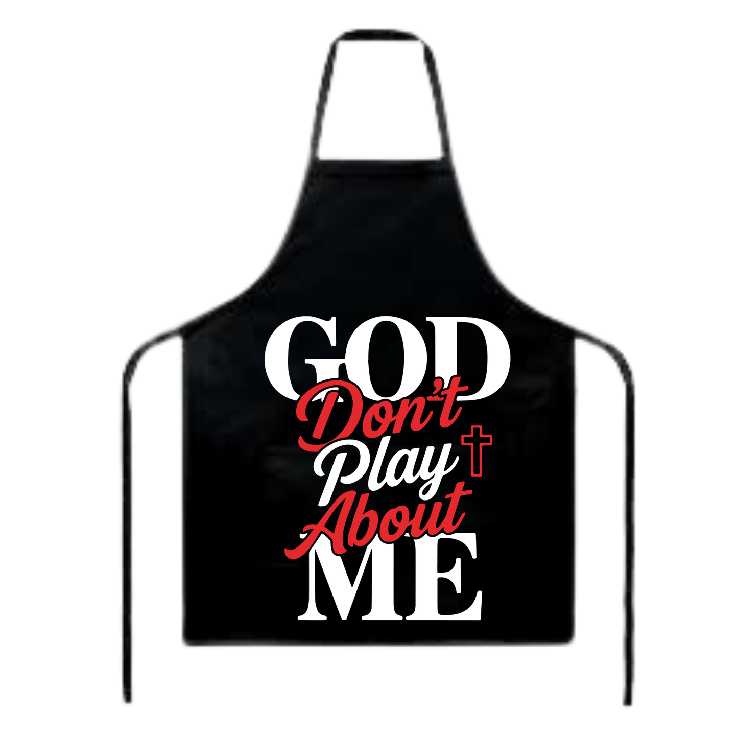 Apron ( God don't play about me)