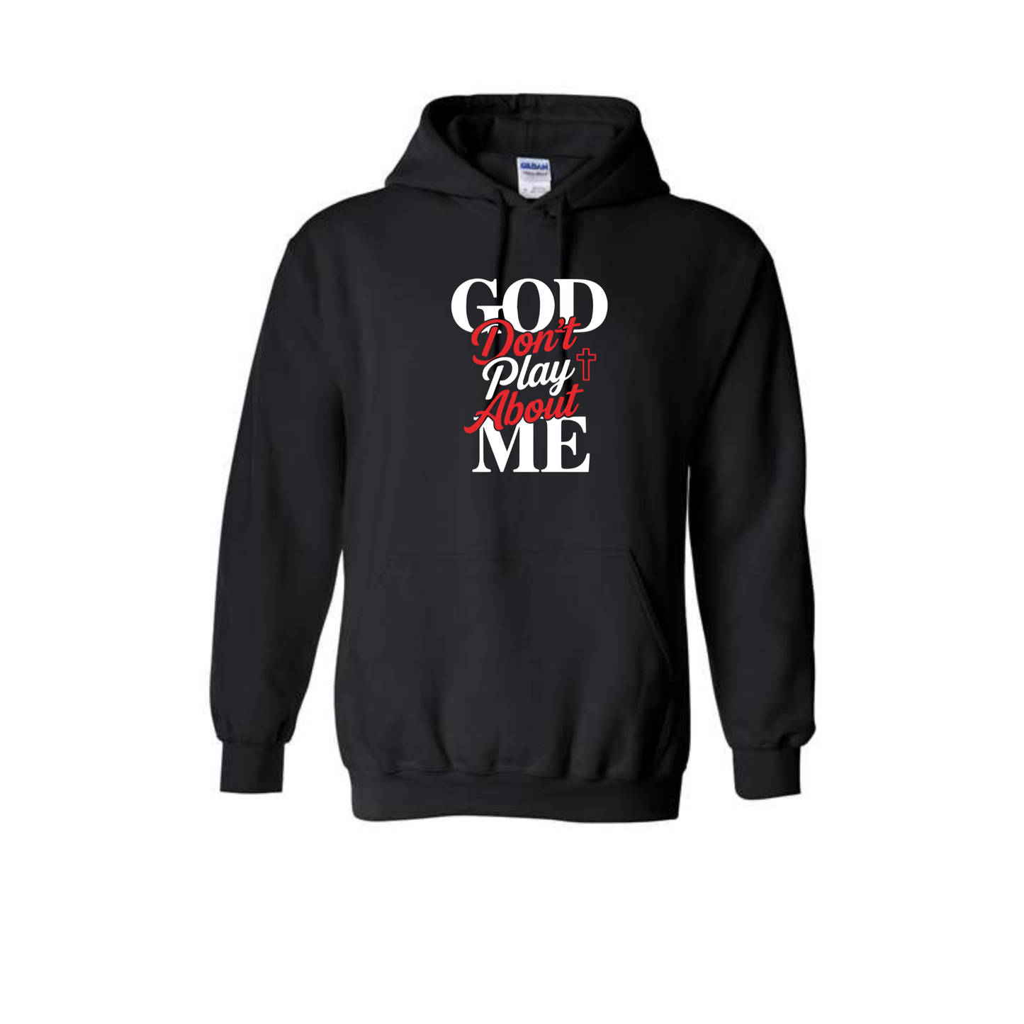 Hoodie ( God don't play about me)