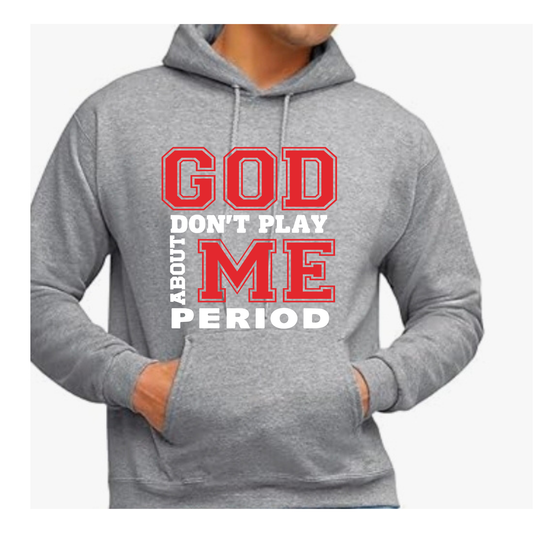 Gray Hoodie ( God don't play about me)