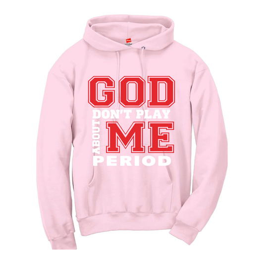 Pink Hoodie ( God don't play about me)