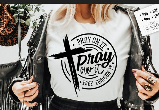 Pray on, over it, through it.