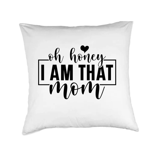 Oh, honey I'm that mom Pillow